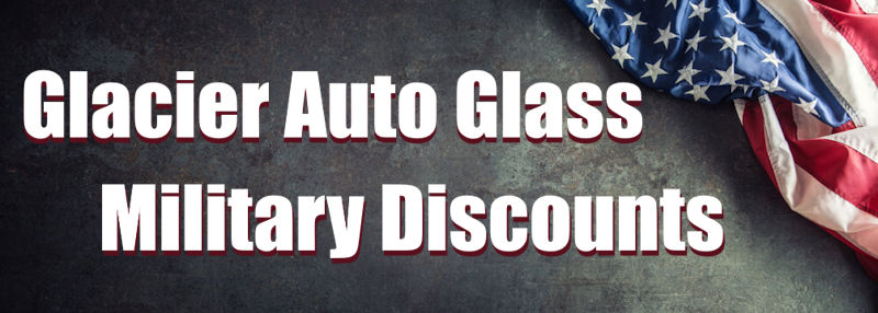 Glacier Auto Glass Military Discounts - Windshield and auto glass